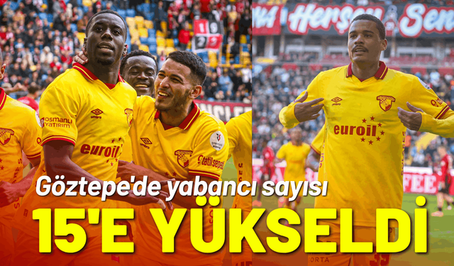 Göztepe'de yabancı sayısı 15'e yükseldi