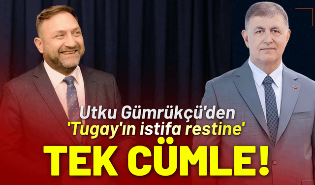 Utku Gümrükçü'den 'Tugay'ın istifa restine' tek cümle!