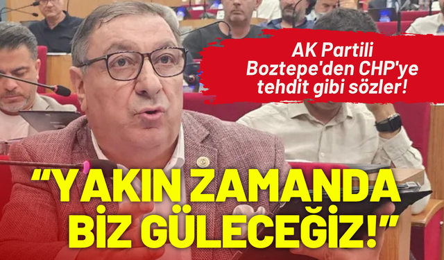 AK Partili Boztepe'den CHP'ye tehdit: Yakın zamanda Cumhur ittifakı gülecek!