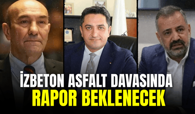 İZBETON asfalt davasında rapor beklenecek