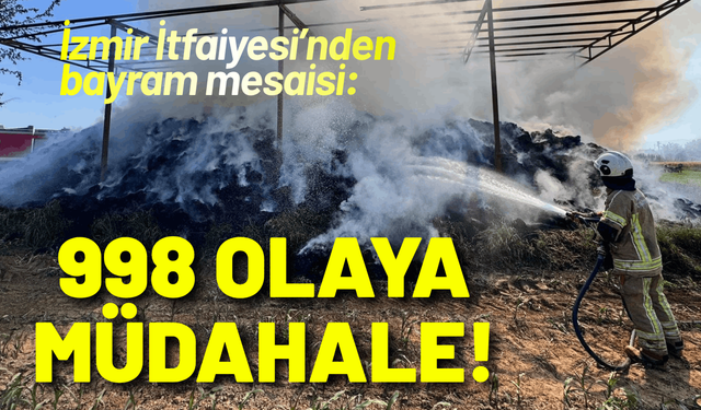 İzmir İtfaiyesi’nden bayram mesaisi: 998 olaya müdahale!