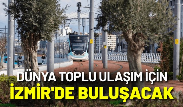 Dünya toplu ulaşım için İzmir'de buluşacak