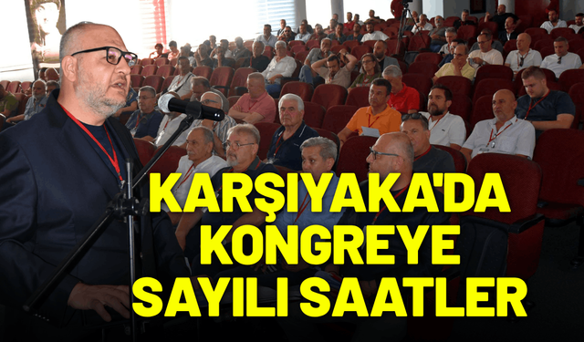 Karşıyaka'da kritik kongreye sayılı saatler