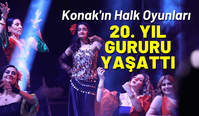 Konak'ın Halk Oyunları Şenliği 20. yıl gururu yaşattı