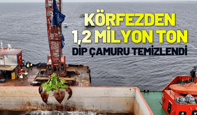 Körfezden 1,2 milyon ton dip çamuru temizlendi