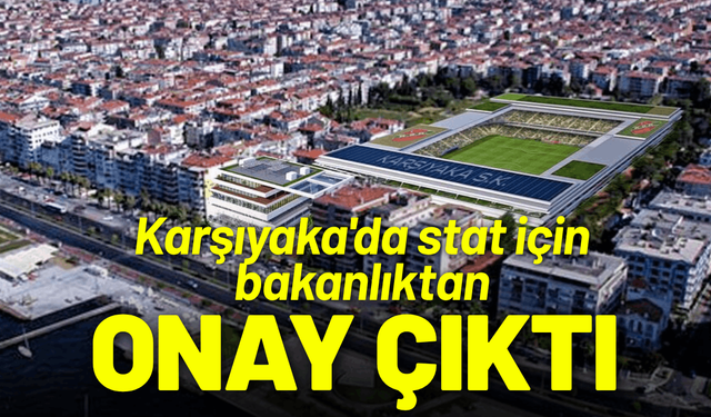 Karşıyaka'da stat için bakanlıktan onay çıktı