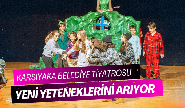 Karşıyaka Belediye Tiyatrosu yeni yeteneklerini arıyor