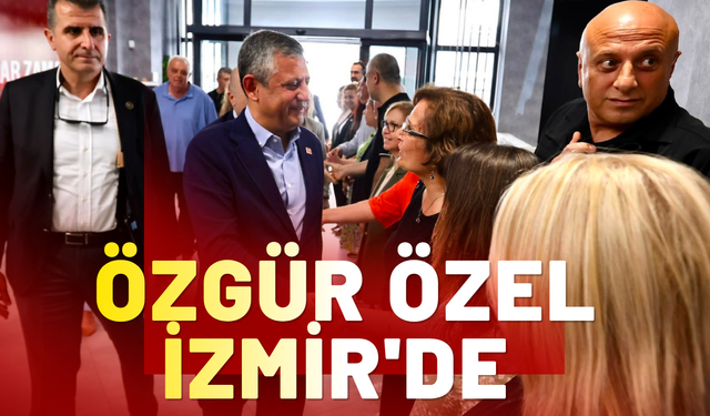 Özgür Özel İzmir’de