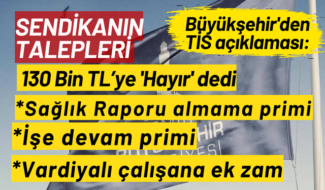 İzmir Büyükşehir'den TİS açıklaması: Sendika 130 Bin TL’ye 'Hayır' diyor