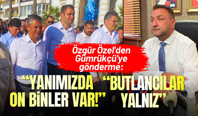 Özgür Özel'den Gümrükçü'ye gönderme: Butlancılar yalnız, bizim yanımızda on binler var!