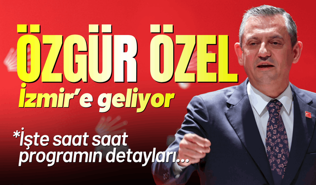 Özgür Özel'in İzmir programı belli oldu