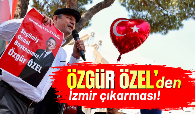 Özgür Özel'den İzmir çıkarması!