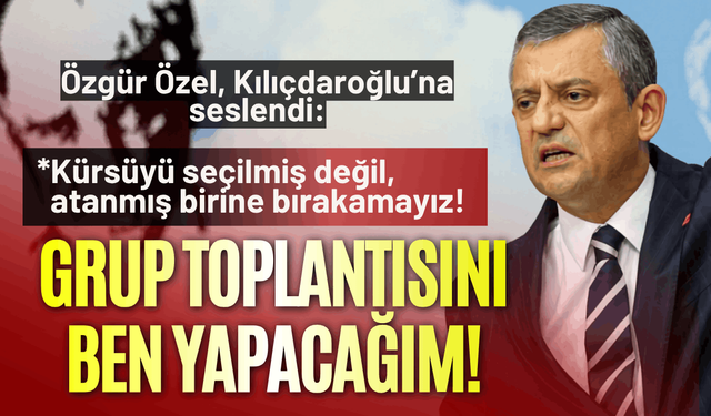 Özgür Özel'den açıklama: Grup toplantısını ben yapacağım!