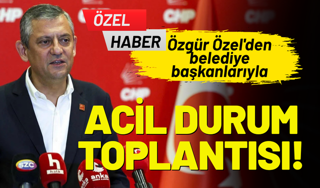 Özgür Özel'den başkanlarla acil durum toplantısı!