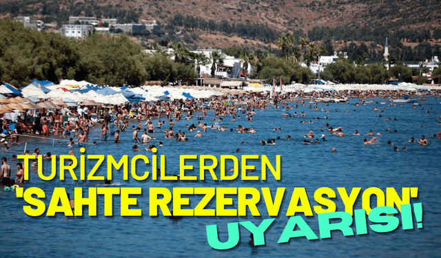 Turizmcilerden 'sahte rezervasyon' uyarısı!
