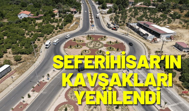 Seferihisar’ın iki büyük kavşağı yenilendi