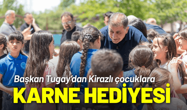 Başkan Tugay’dan Kirazlı çocuklara karne hediyesi