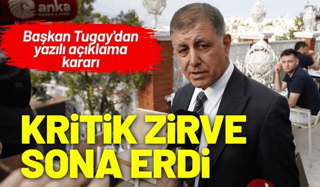 Kritik zirve sona erdi: Başkan Tugay'dan yazılı açıklama kararı
