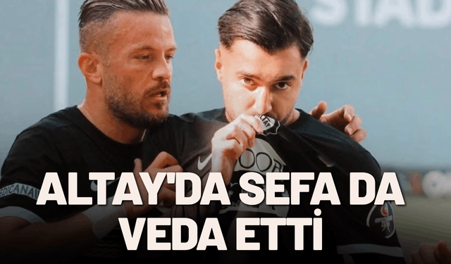 Altay'da Sefa da veda etti