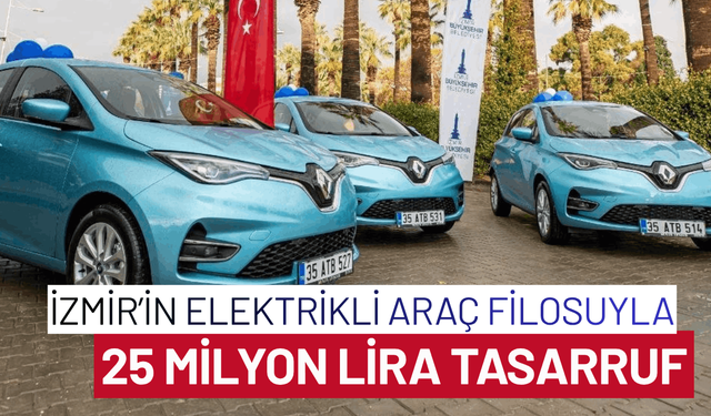 İzmir’in elektrikli araç filosuyla 25 milyon lira tasarruf