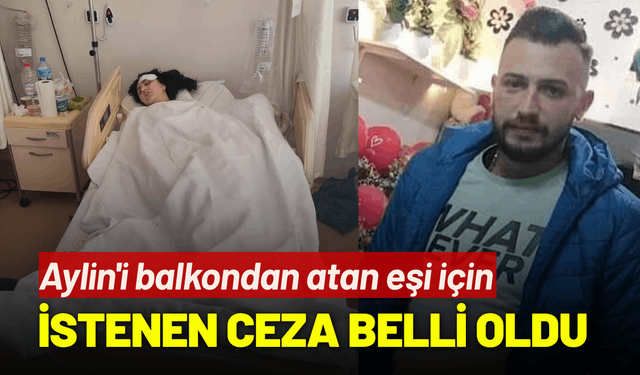 Aylin'i balkondan atan eşi için istenen ceza belli oldu