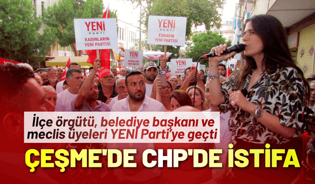 Çeşme'de CHP'de toplu istifa: YENİ Parti'ye geçtiler!
