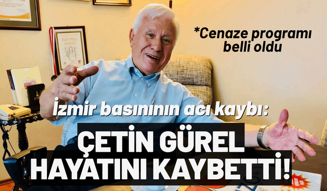 İzmir basınının acı kaybı: Çetin Gürel hayatını kaybetti!