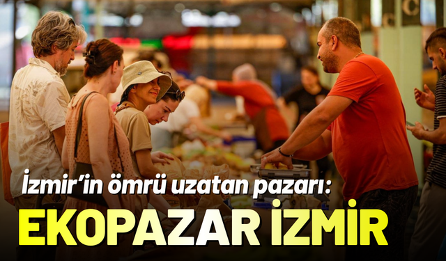 İzmir’in ömrü uzatan pazarı: Ekopazar İzmir
