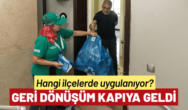 Geri dönüşüm kapıya geldi: Hangi ilçelerde uygulanıyor?