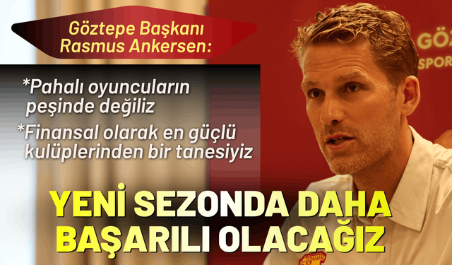 Göztepe Başkanı Rasmus Ankersen: Yeni sezonda daha başarılı olacağız