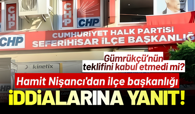 CHP Seferihisar'da Hamit Nişancı'dan ilçe başkanlığı iddialarına yanıt!