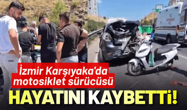 İzmir Karşıyaka'da motosiklet sürücüsü hayatını kaybetti!