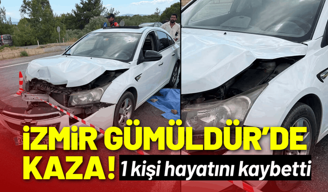 İzmir Gümüldür'de kaza: 1 kişi hayatını kaybetti!