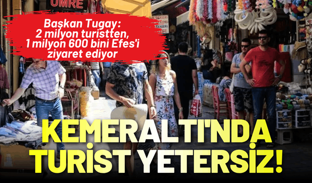 Başkan Tugay: Kemeraltı'nda turist sayısı yetersiz!