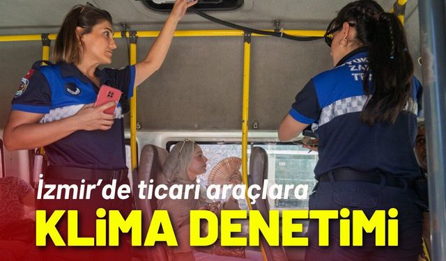 İzmir’de ticari araçlara klima denetimi