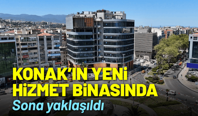 Konak'ın yeni hizmet binasında sona yaklaşıldı