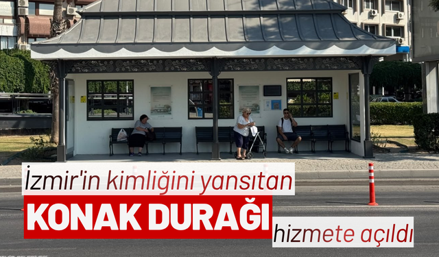 İzmir'in kimliğini yansıtan Konak Durağı hizmete açıldı