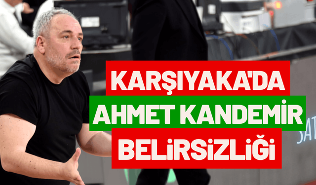 Karşıyaka'da Ahmet Kandemir belirsizliği