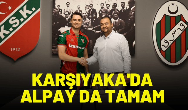 Karşıyaka'da Alpay da tamam