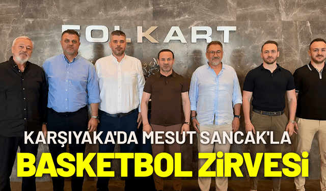 Karşıyaka'da Mesut Sancak'la basketbol zirvesi