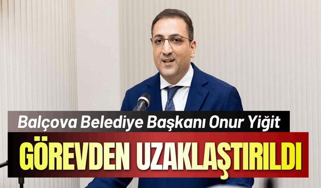 Balçova Belediye Başkanı Onur Yiğit görevden uzaklaştırıldı