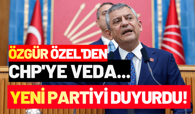 Özgür Özel'den CHP'ye veda... Yeni partiyi duyurdu!