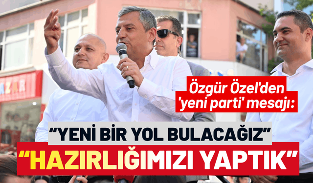 Özgür Özel'den 'yeni parti' mesajı: Her türlü hazırlığımızı yaptık