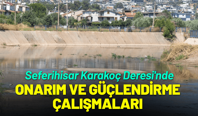 Seferihisar Karakoç Deresi'nde onarım ve güçlendirme çalışmaları