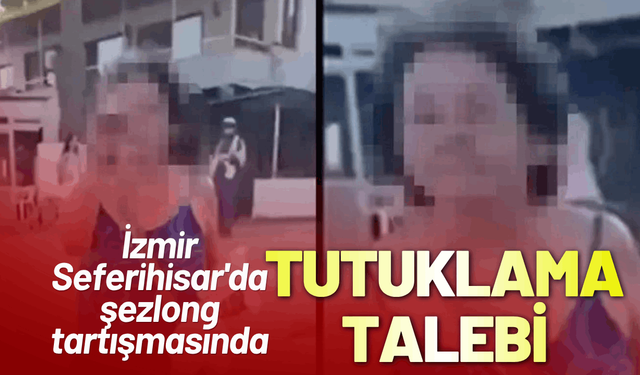 İzmir Seferihisar'da şezlong tartışmasında tutuklama talebi