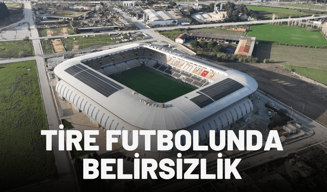 Tire futbolunda yine belirsizlik var