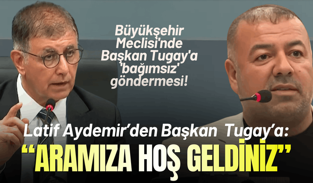 İzmir Büyükşehir Meclisi'nde Başkan Tugay'a 'bağımsız' göndermesi!