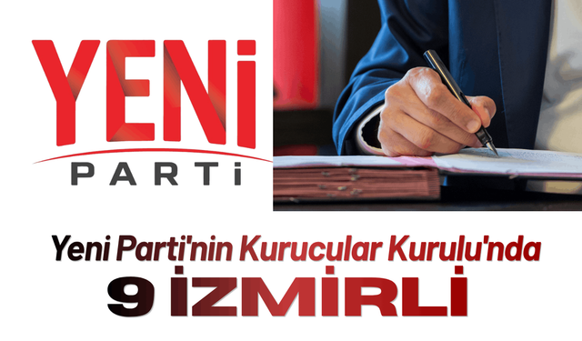 Yeni Parti'nin Kurucular Kurulu'nda 9 İzmirli...
