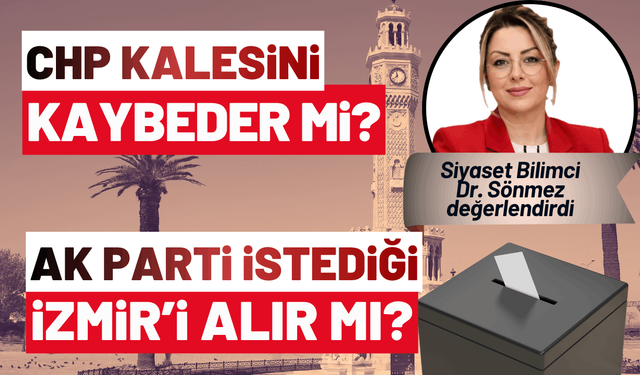 CHP kalesini kaybeder mi? AK Parti en çok istediği İzmir'i alır mı?