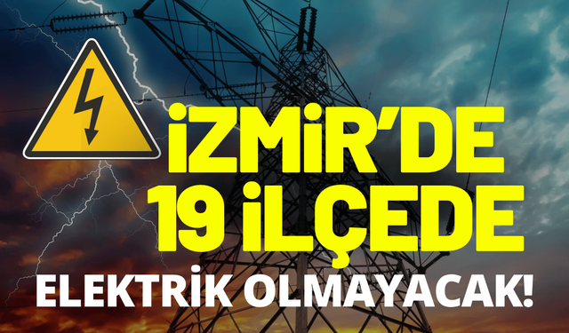 İzmir elektrik kesintisi... 6 Ağustos Perşembe hangi ilçelerde elektrikler kesilecek?